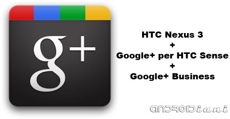 Google+ rivela HTC Nexus 3 e Google+ per HTC Sense