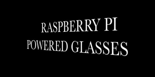 Raspberry Glasses: ecco come realizzare in casa un'alternativa ai Google Glass