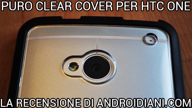 Puro Clear Cover per HTC One - La recensione di Androidiani.com