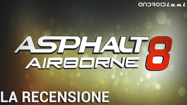 Asphalt 8: Airborne, la recensione di Androidiani.com