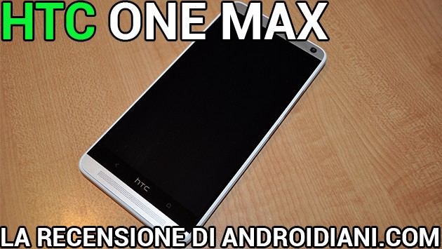 HTC One Max - La recensione di Androidiani.com