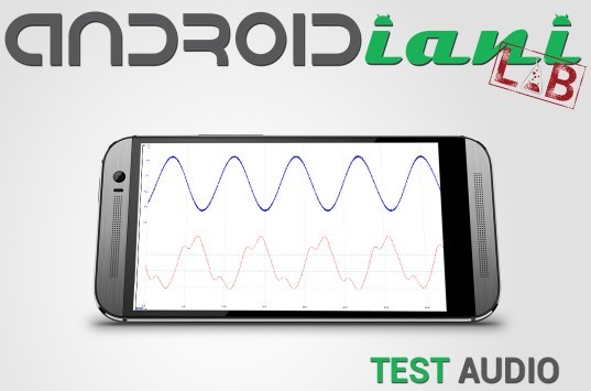 Androidiani Lab: Audio – Ecco come testeremo l'audio degli smartphone
