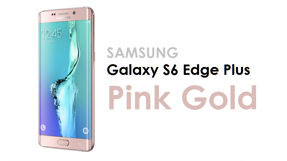 Galaxy S6 Edge Plus un altro Samsung diventa rosa