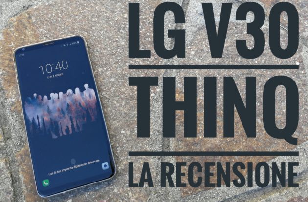 LG V30 ThinQ: La Recensione